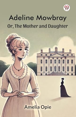 Adeline Mowbray Or, The Mother and Daughter