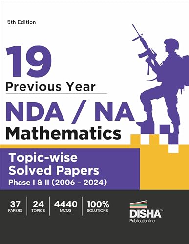 19 Previous Year NDA/ NA Mathematics Topic-wise Solved Papers Phase I & II (2006 - 2024) 5th Edition | 35 Authentic Papers | 4200 MCQs