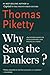 Why Save The Bankers?: And Other Essays on Our Economic and Political Crisis  Piketty on Inequality, Capitalism, and Democracy