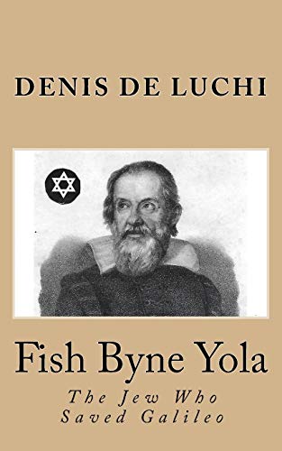 Fish Byne Yola: The Jew Who Saved Galileo