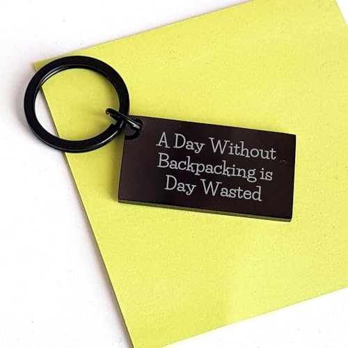 Gifts for Backpackers A Day Without Backpacking Is Day Wasted Funny Keychain Stainless Steel Black Backpacking Enthusiast Christmas Unique Gifts from the Happy Camping to the Adventurer3