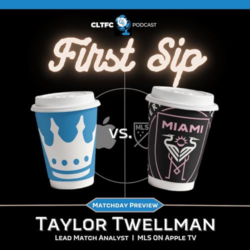 Taylor Twellman Previews Charlotte FC vs. Inter Miami | First Sip