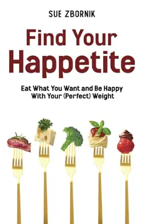Find Your Happetite: Eat What You Want and Be Happy with Your (Perfect) Weight Find Your Happetite: Eat What You Want and Be Happy with Your (Perfect) Weight book cover