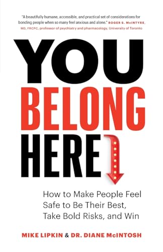 You Belong Here: How to Make People Feel Safe to Be Their Best, Take Bold Risks, and Win