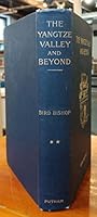 The Yangtze Valley and Beyond: An Account of Journeys in China, Chiefly in the Province of Sze Chaun, and Among the Man-Tze of the Somo Territory [2 volumes] B000KT3WZG Book Cover
