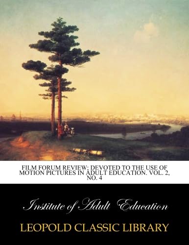Film forum review; devoted to the use of motion pictures in adult education. Vol. 2, No. 4