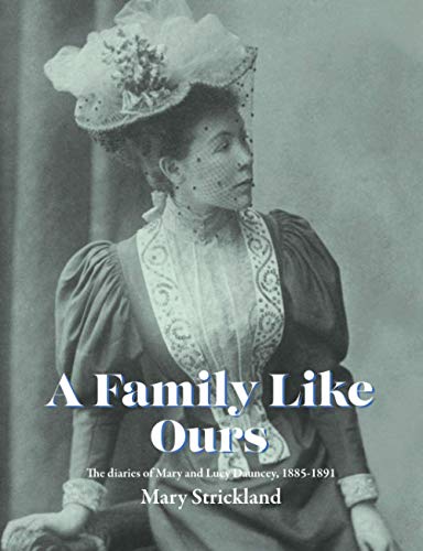 A Family Like Ours: The Diaries Of Mary And Lucy Dauncey, 1885-1891