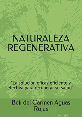 NATURALEZA REGENERATIVA: “La solución eficaz eficiente y efectiva para recuperar su salud”.