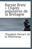  Barzaz Breiz = Chants populaires de la Bretagne