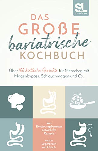 Das große bariatrische Kochbuch: Über 100 köstliche Gerichte für M Das große bariatrische Kochbuch: Über 100 köstliche Gerichte für M