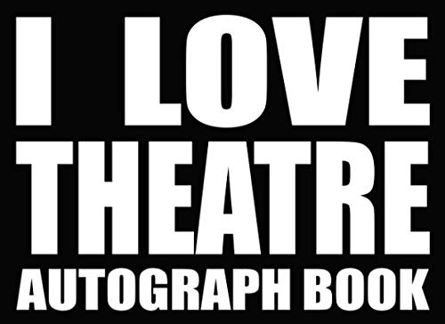 I Love Theatre - Autograph Book: 50 Signature Slots - Notebook for School Clubs and Social Groups