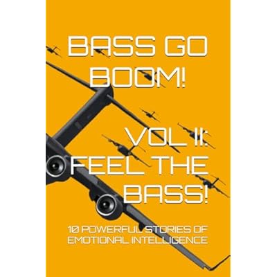 BASS GO BOOM! VOL II: FEEL THE BASS!: 10 Powerful Stories of Emotional Intelligence