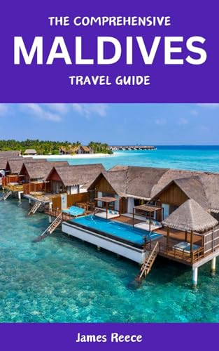 The Comprehensive Maldives Travel Guide