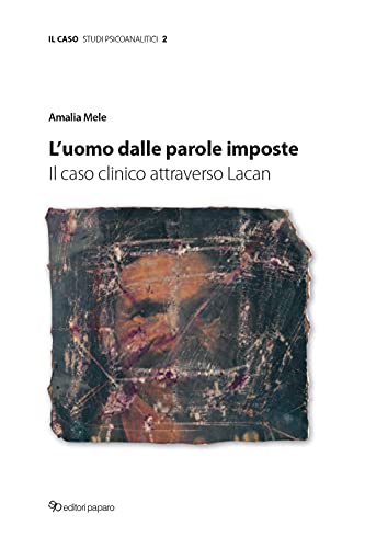 9788831983587 L'uomo dalle parole imposte. Il caso clinico attraverso Lacan