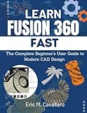 LEARN FUSION 360 FAST: The Complete Beginner's...