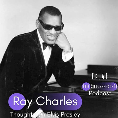 Ep.41 Ray Charles thoughts on Elvis Presley