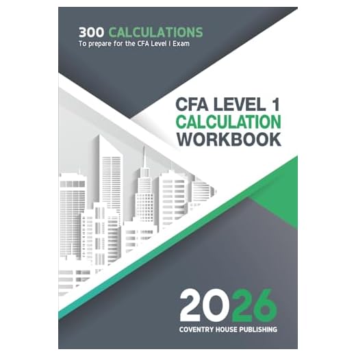 CFA Level 1 Calculation Workbook: 300 Calculations to Prepare for the CFA Level 1 Exam (2026 Edition)