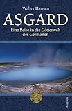  Asgard - Eine Reise in die Götterwelt der Germanen: Eine Reise in der Götterwelt der Germanen