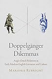 Doppelgänger Dilemmas: Anglo-Dutch Relations in Early Modern English Literature and Culture