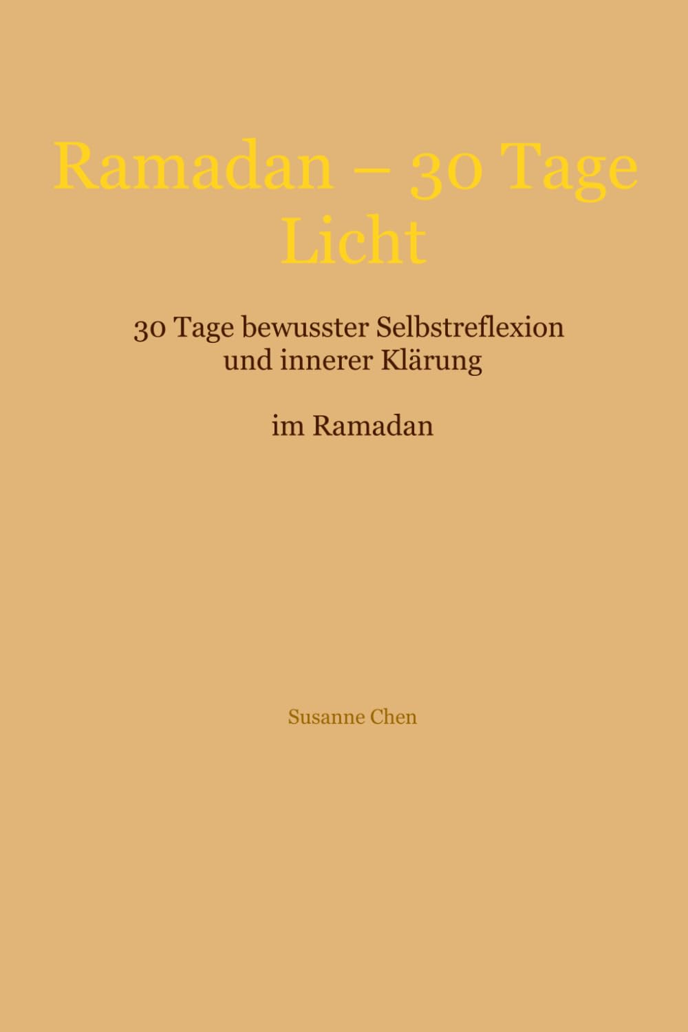 Ramadan - 30 Tage Licht: 30 Tage bewusster Selbstreflexion und innerer Klärung im Ramadan
