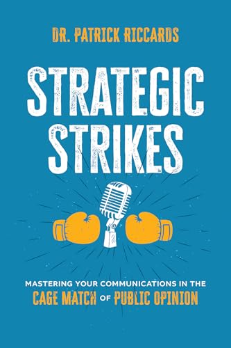 Strategic Strikes: Mastering Your Communications in the Cage Match of Public Opinion