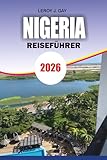 NIGERIA Reiseführer 2026: Nigeria Abenteuer- und Urlaubsführer 2026 Entdecken Sie...