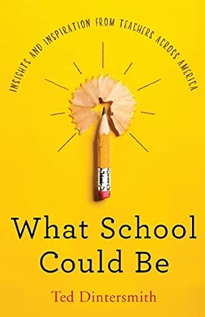Book cover What School Could Be: Insights and Inspiration from Teachers Across America