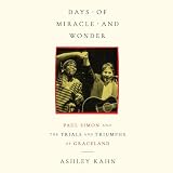 Days of Miracle and Wonder: Paul Simon and the Trials and Triumphs of Graceland