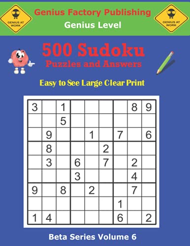 500 Genius Sudoku Puzzles and Answers Beta Series Volume 6: Easy to See Large Clear Print (Beta Genius Series of Sudoku Puzzles)