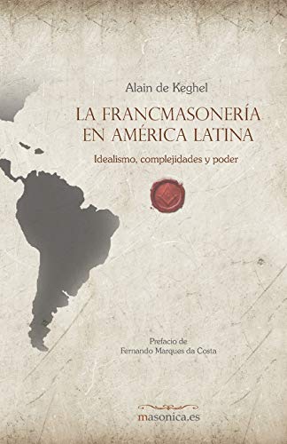 Portada de FRANCOMASONERÍA EN AMÈRICA LATINA Idealismo, complejidades y poder