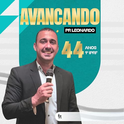 Couverture de Avan&ccedil;ando com coragem e determina&ccedil;&atilde;o - Dia 1 (PR Leonardo / 44&ordm; Anivers&aacute;rio IPR Fortaleza))