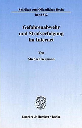 Gefahrenabwehr und Strafverfolgung im Internet. Mit Abb. (Schriften zum Öffentlichen Recht; SÖR 81