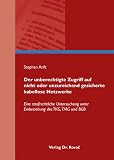 Der unberechtigte Zugriff auf nicht oder unzureichend gesicherte kabellose Netzwerke: Eine strafrechtliche Untersuchung unter Einbeziehung des TKG, TMG und BGB (Strafrecht in Forschung und Praxis)