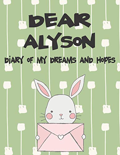 Dear Alyson, diary of my dreams and hopes: A Girl's Thoughts (Preserve the Memory)