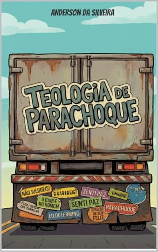 Teologia de Parachoque: A vacina bíblica contra as mentiras populares que adoecem a sua fé