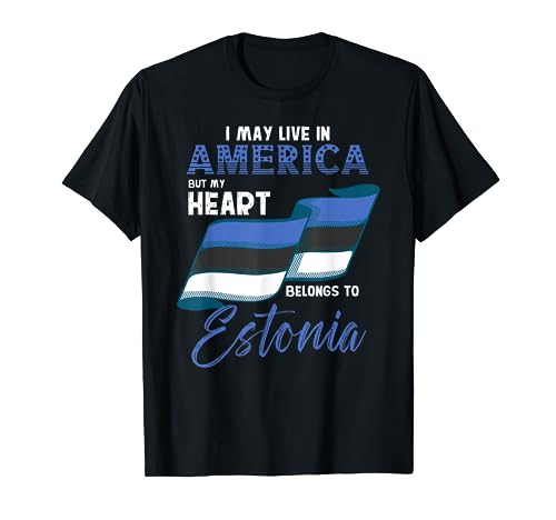 Puede que viva en Estados Unidos, pero mi corazón pertenece a Estonia Camiseta