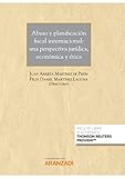 Abuso Y Planificación Fiscal Internacional: Una Perspectiva Jurídica, Económica Y Ética: 1372 (Gran Tratado)