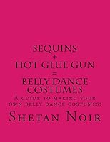 Sequins+Hot glue gun=Belly Dance Costumes 1475085656 Book Cover