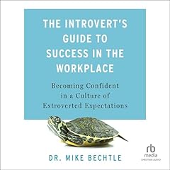 The Introvert's Guide to Success in the Workplace Audiolibro Por Dr. Mike Bechtle arte de portada