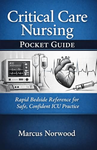 Critical Care Nursing Pocket Guide: Rapid Bedside Reference for Safe, Confident ICU Practice