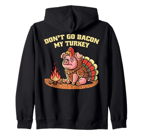 Don't Go Bacon My Turkey Thanksgiving Autunno Stagione Autunno Felpa con Cappuccio