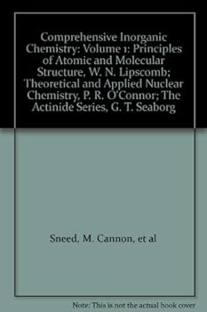 Hardcover Comprehensive Inorganic Chemistry: Volume 1: Principles of Atomic and Molecular Structure, W. N. Lipscomb; Theoretical and Applied Nuclear Chemistry, P. R. O'Connor; The Actinide Series, G. T. Seaborg Book