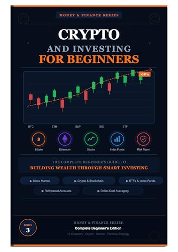 Crypto and Investing for Beginners: The Complete Guide to Stocks, Bitcoin, Ethereum, Index Funds, and Building Long-Term Wealth from Scratch