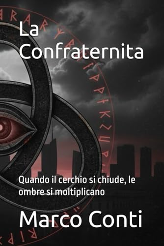 La Confraternita: Quando il cerchio si chiude, le ombre si moltiplicano (LA TRILOGIA DI AISHA MARCHETTI Tre libri. Un'unica discesa nell'oscurità.)