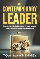 The Contemporary Leader: The Modern Skills Required to Lead, Adapt, and Succeed in Today's Marketplace 1968318003 Book Cover