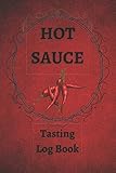 Hot Sauce Tasting Log Book: Hot Sauce Tasting Journal - With Professional Interiors To Record All Th Hot Sauce Tasting Log Book: Hot Sauce Tasting Journal - With Professional Interiors To Record All Th