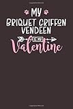  My Briquet Griffon Vendeen is My Valentine: 6x9 Cute Briquet Griffon Vendeen Notebook Journal Paper Book for Dog Mom and Dog Dad