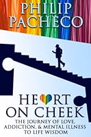 Heart On Cheek: The Journey of Love, Addiction, And Mental Illness, to Life Wisdom 1945533021 Book Cover