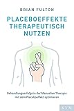 Placeboeffekte therapeutisch nutzen: Behandlungserfolge in der Manuellen Therapie mit dem Placeboeffekt optimieren
