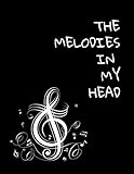 the melodies in my head: 8.5x11 inches music notebook with staff manuscript paper for songwriters, teachers, students (with elegant, black cover)